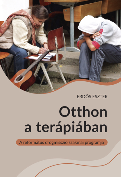 Otthon a terápiában. A református drogmisszió szakmai programja